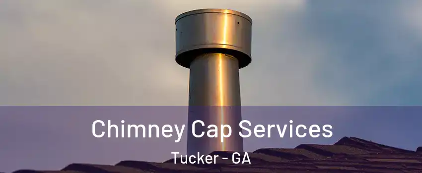  Chimney Cap Services Tucker - GA