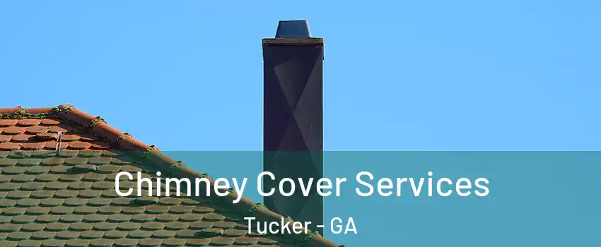  Chimney Cover Services Tucker - GA