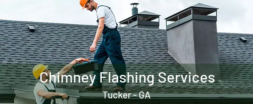 Chimney Flashing Services Tucker - GA