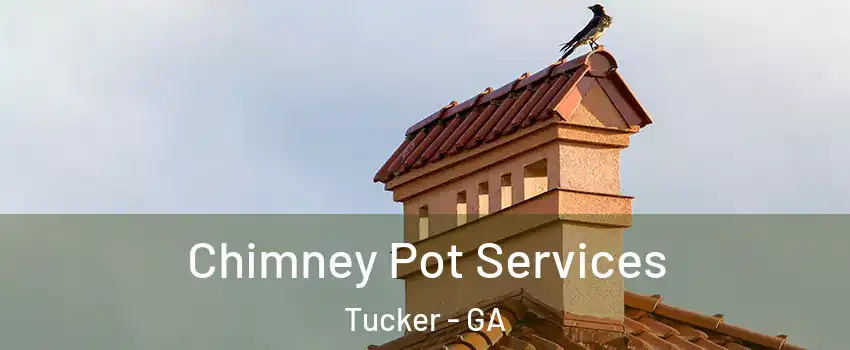  Chimney Pot Services Tucker - GA