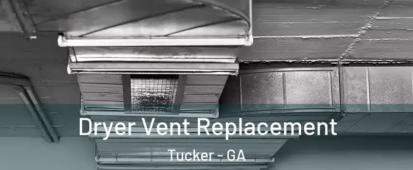  Dryer Vent Replacement Tucker - GA