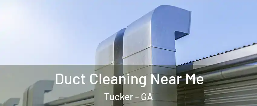  Duct Cleaning Near Me Tucker - GA