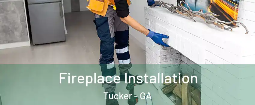  Fireplace Installation Tucker - GA