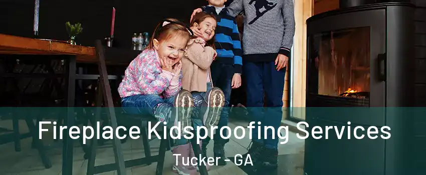  Fireplace Kidsproofing Services Tucker - GA