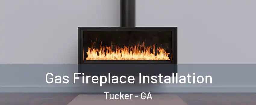  Gas Fireplace Installation Tucker - GA
