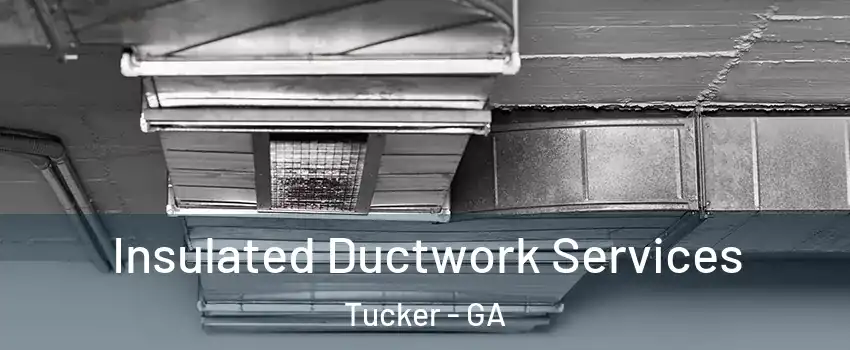  Insulated Ductwork Services Tucker - GA