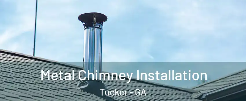  Metal Chimney Installation Tucker - GA